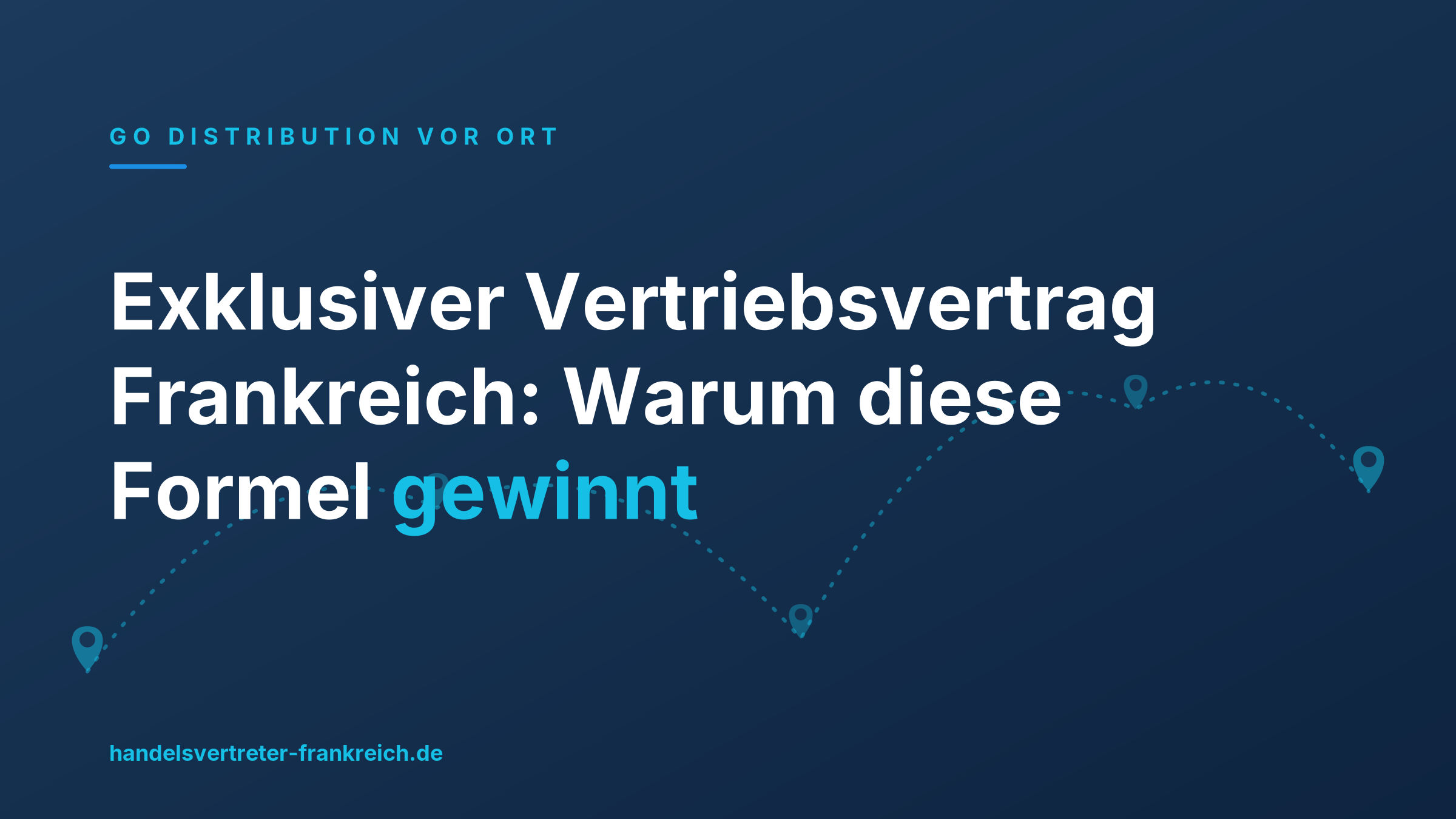 Exklusiver Vertriebsvertrag Frankreich: Warum diese Formel gewinnt