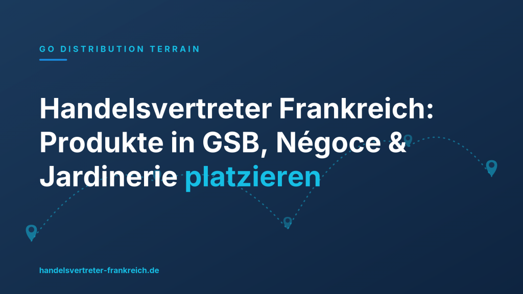 Handelsvertreter Frankreich: Produkte in GSB, Négoce & Jardinerie platzieren